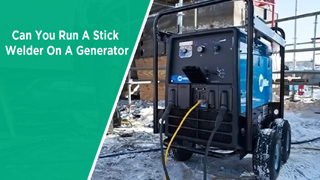 Can You Run A Stick Welder On A Generator
