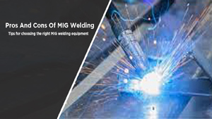 Pros And Cons Of MIG Welding