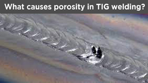 What Causes Porosity in TIG Welding? 4 What causes porosity in TIG welding