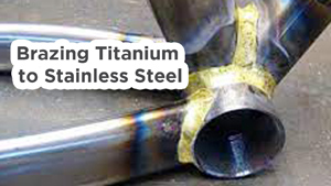Brazing Titanium to Stainless Steel