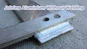 Joining Aluminum Without Welding: Top Techniques Explained 10 Joining Aluminium Without Welding Techniques
