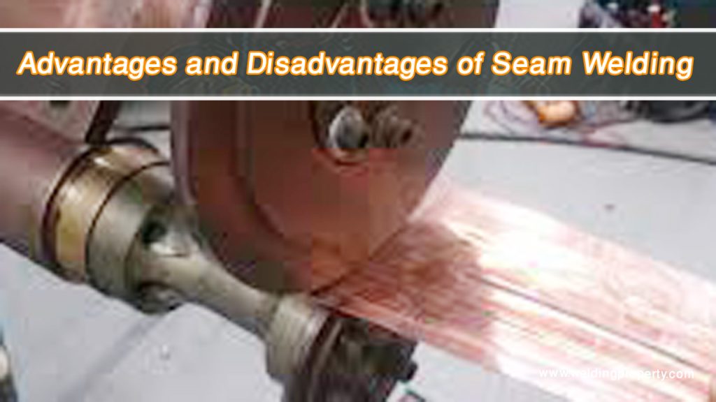 Advantages and Disadvantages of Seam Welding 4 Advantages and Disadvantages of Seam Welding