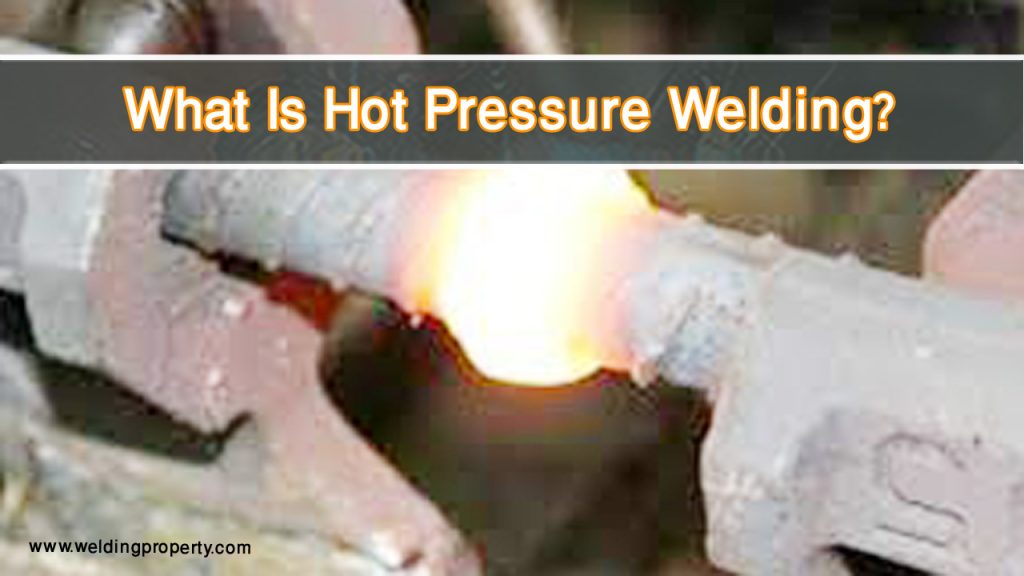 What Is Hot Pressure Welding