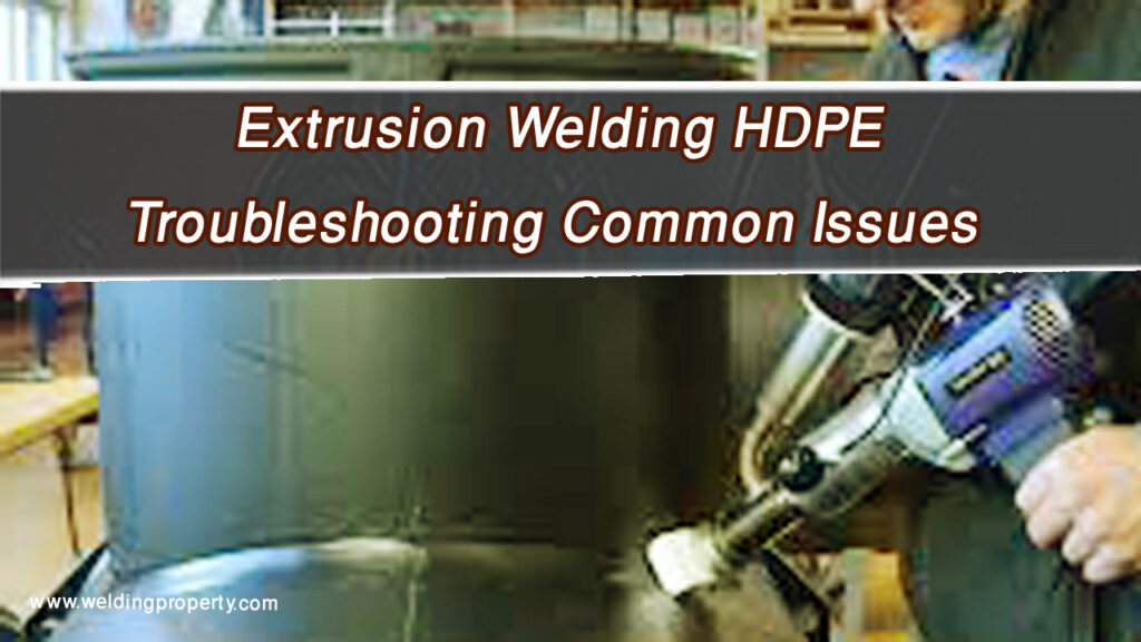Extrusion Welding HDPE – Troubleshooting Common Issues