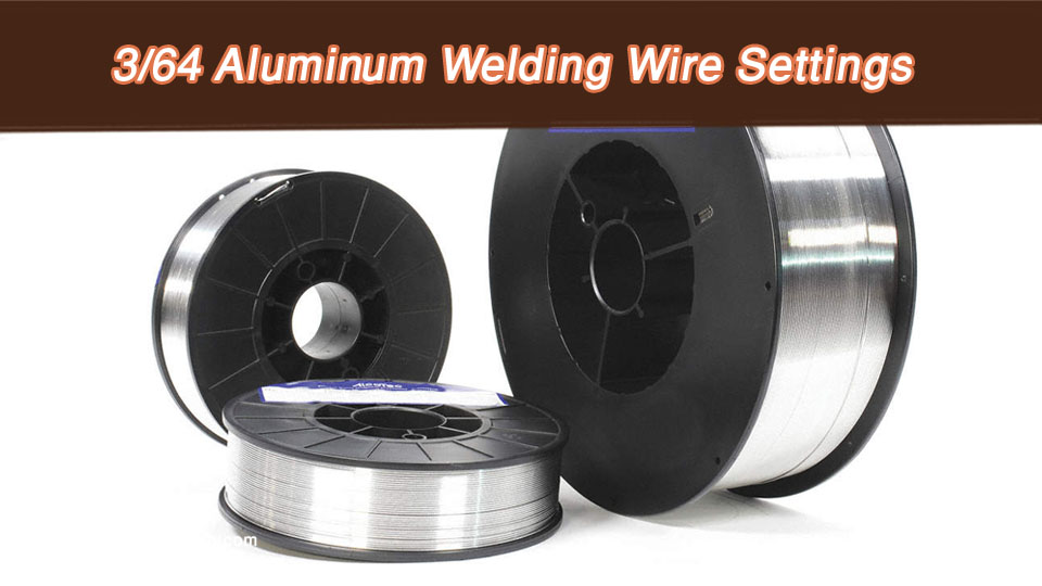 3 64 Aluminum Welding Wire Settings