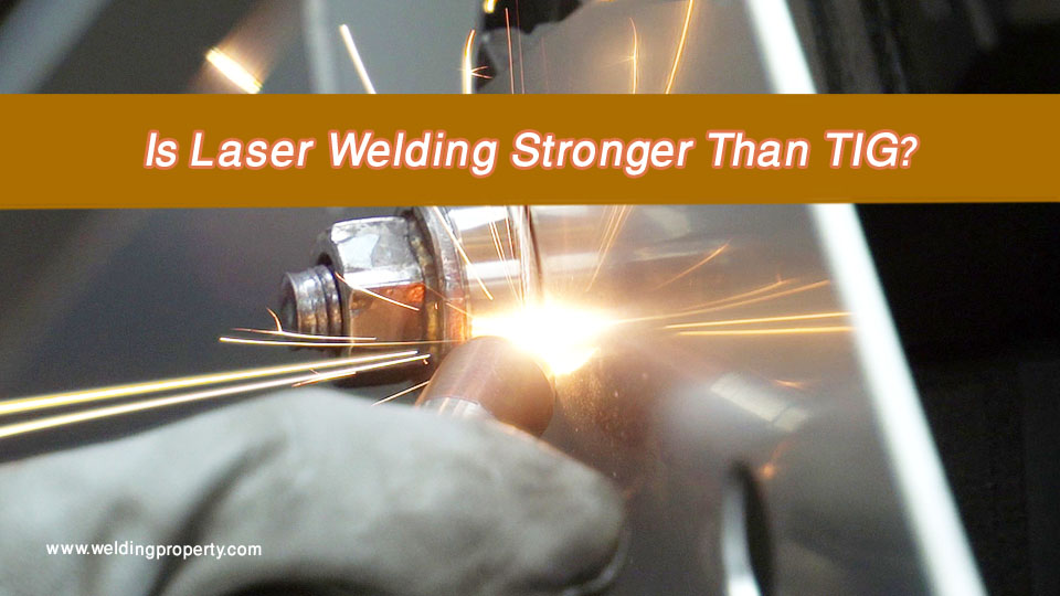 Is Laser Welding Stronger Than TIG? 3 Is Laser Welding Stronger Than TIG?