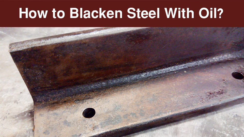 How to Blacken Steel With Oil