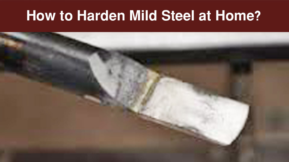 How to Harden Mild Steel at Home