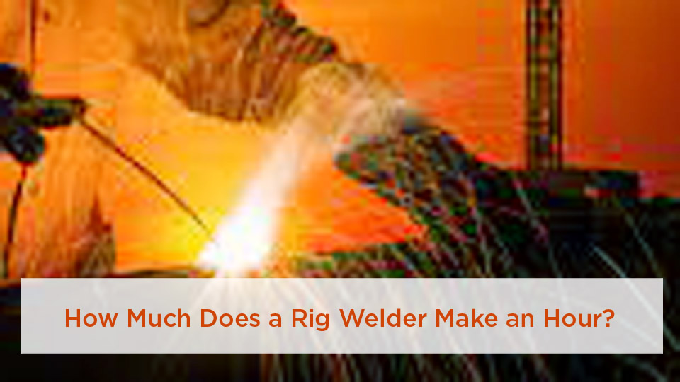 How Much Does a Rig Welder Make an Hour? 1 How Much Does a Rig Welder Make an Hour?