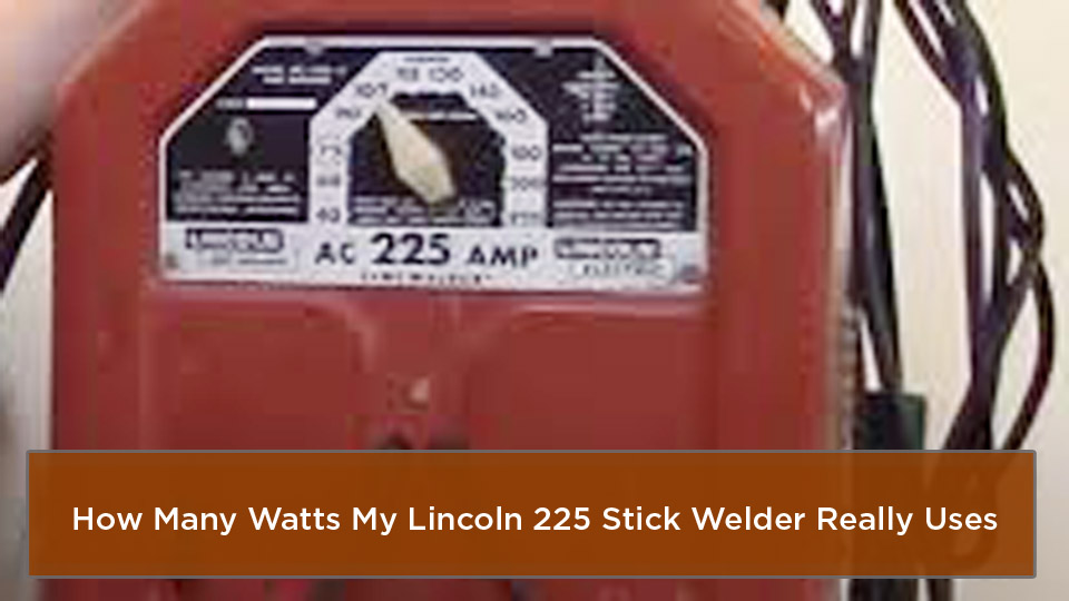 How Many Watts Does a Lincoln 225 Amp Welder Use?