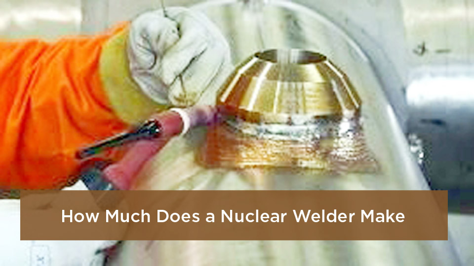 How-Much-Does-a-Nuclear-Welder-Make.jpg
