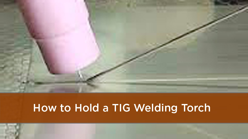 How to Hold a TIG Welding Torch: Step-by-Step Guide 1 How to Hold a TIG Welding Torch