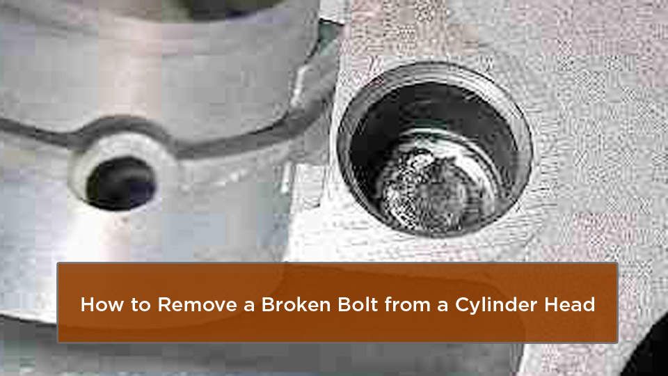 How to Remove a Broken Bolt from a Cylinder Head 1 How to Remove a Broken Bolt from a Cylinder Head