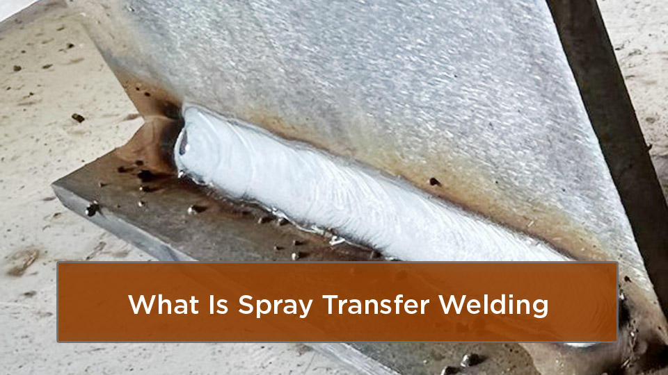 What Is Spray Transfer Welding