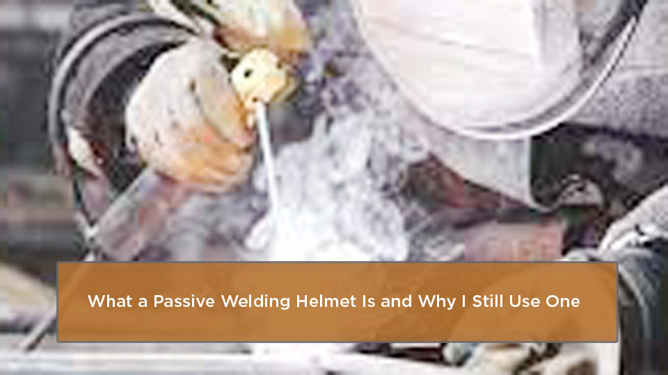 What-Is-a-Passive-Welding-Helmet.jpg