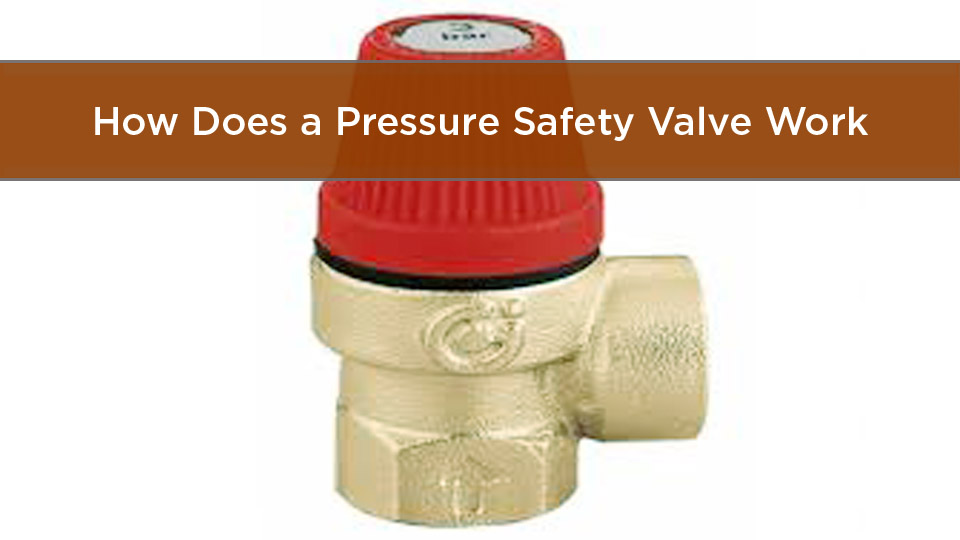 How Does a Pressure Safety Valve Work