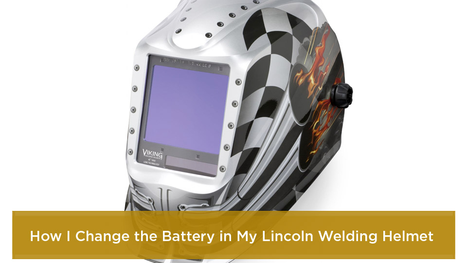 How to Change the Battery in Your Lincoln Electric Welding Helmet