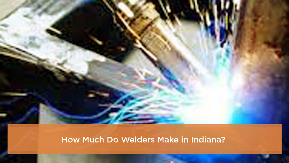 How Much Do Welders Make in Indiana
