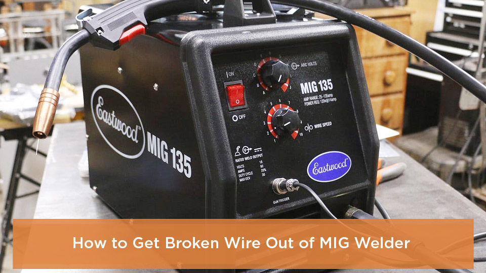 How to Get Broken Wire Out of MIG Welder 1 How to Get Broken Wire Out of MIG Welder