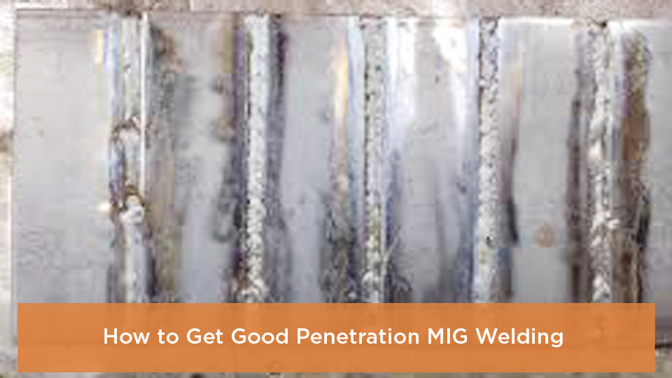 How I Get Deep, Clean Penetration in MIG Welding