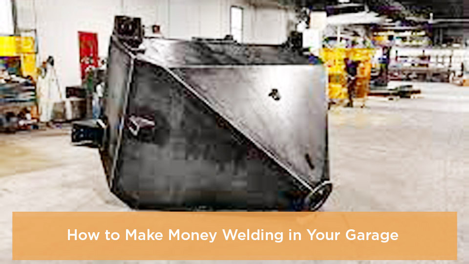 How to Make Money Welding in Your Garage